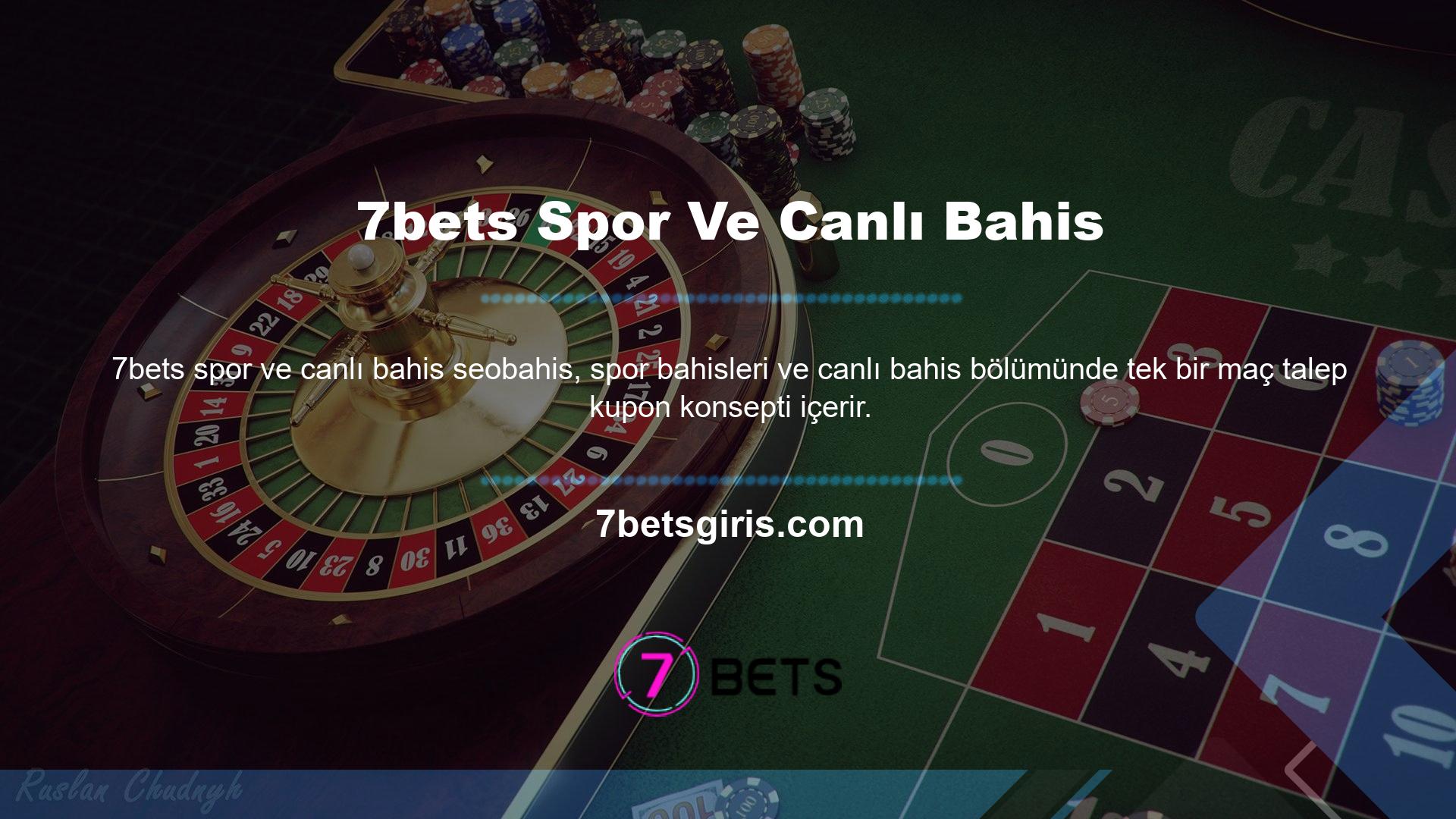 7bets web sitesi bahis hizmetinde gördüğünüz tüm maçlar için tek maç talep kupon özelliği kullanılabilir
